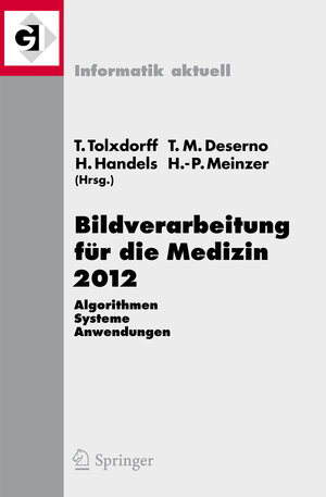 Buchcover Bildverarbeitung für die Medizin 2012  | EAN 9783642285028 | ISBN 3-642-28502-3 | ISBN 978-3-642-28502-8