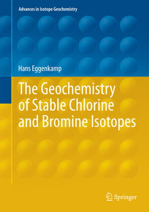 Buchcover The Geochemistry of Stable Chlorine and Bromine Isotopes | Hans Eggenkamp | EAN 9783642285066 | ISBN 3-642-28506-6 | ISBN 978-3-642-28506-6