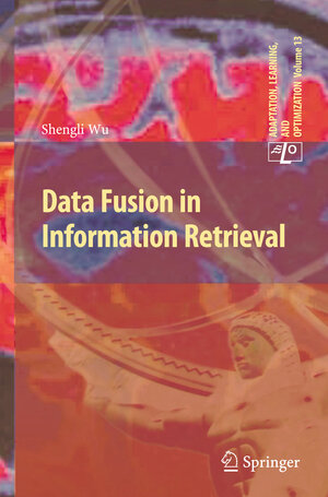 Buchcover Data Fusion in Information Retrieval | Shengli Wu | EAN 9783642288654 | ISBN 3-642-28865-0 | ISBN 978-3-642-28865-4