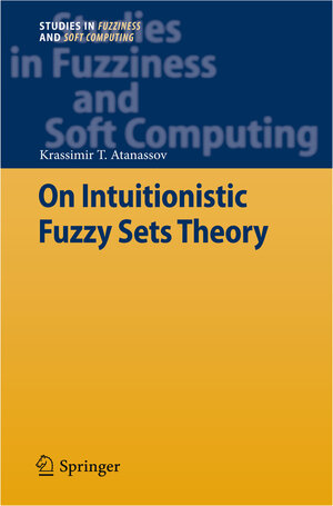 Buchcover On Intuitionistic Fuzzy Sets Theory | Krassimir T. Atanassov | EAN 9783642291265 | ISBN 3-642-29126-0 | ISBN 978-3-642-29126-5