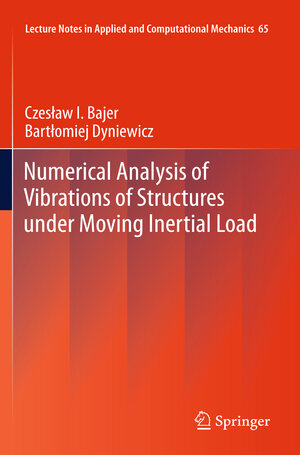 Buchcover Numerical Analysis of Vibrations of Structures under Moving Inertial Load | Czesław I. Bajer | EAN 9783642295485 | ISBN 3-642-29548-7 | ISBN 978-3-642-29548-5