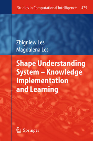 Buchcover Shape Understanding System – Knowledge Implementation and Learning | Zbigniew Les | EAN 9783642296970 | ISBN 3-642-29697-1 | ISBN 978-3-642-29697-0