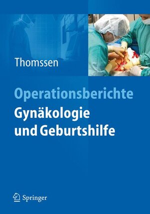 Buchcover Operationsberichte Gynäkologie und Geburtshilfe | Chr. Thomssen | EAN 9783642304149 | ISBN 3-642-30414-1 | ISBN 978-3-642-30414-9