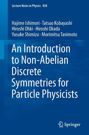 Buchcover An Introduction to Non-Abelian Discrete Symmetries for Particle Physicists | Hajime Ishimori | EAN 9783642308048 | ISBN 3-642-30804-X | ISBN 978-3-642-30804-8