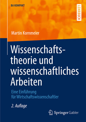 Buchcover Wissenschaftstheorie und wissenschaftliches Arbeiten | Martin Kornmeier | EAN 9783642308611 | ISBN 3-642-30861-9 | ISBN 978-3-642-30861-1