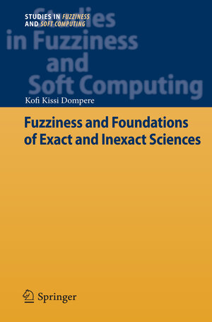 Buchcover Fuzziness and Foundations of Exact and Inexact Sciences | Kofi Kissi Dompere | EAN 9783642311222 | ISBN 3-642-31122-9 | ISBN 978-3-642-31122-2