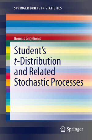 Buchcover Student’s t-Distribution and Related Stochastic Processes | Bronius Grigelionis | EAN 9783642311468 | ISBN 3-642-31146-6 | ISBN 978-3-642-31146-8