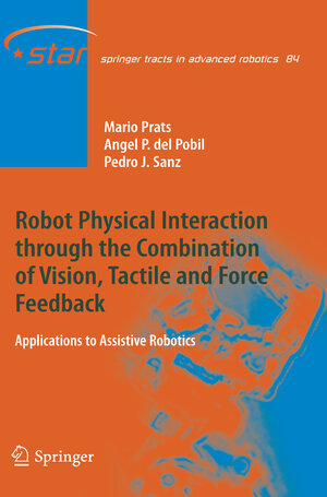 Buchcover Robot Physical Interaction through the combination of Vision, Tactile and Force Feedback | Mario Prats | EAN 9783642332401 | ISBN 3-642-33240-4 | ISBN 978-3-642-33240-1