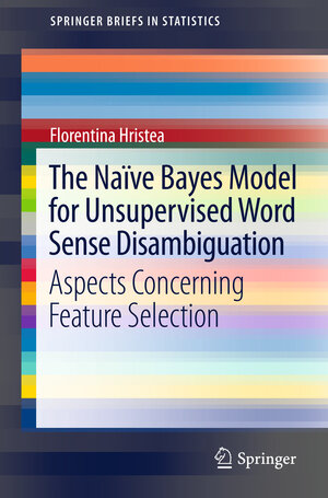Buchcover The Naïve Bayes Model for Unsupervised Word Sense Disambiguation | Florentina T. Hristea | EAN 9783642336928 | ISBN 3-642-33692-2 | ISBN 978-3-642-33692-8