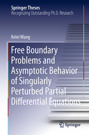 Buchcover Free Boundary Problems and Asymptotic Behavior of Singularly Perturbed Partial Differential Equations | Kelei Wang | EAN 9783642336959 | ISBN 3-642-33695-7 | ISBN 978-3-642-33695-9