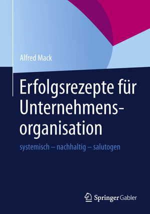 Buchcover Erfolgsrezepte für Unternehmensorganisation | Alfred Mack | EAN 9783642349690 | ISBN 3-642-34969-2 | ISBN 978-3-642-34969-0