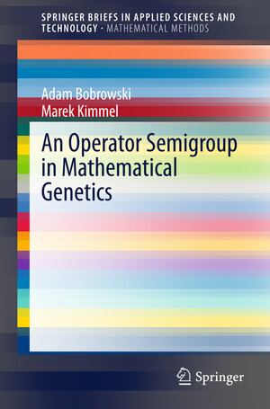 Buchcover An Operator Semigroup in Mathematical Genetics | Adam Bobrowski | EAN 9783642359576 | ISBN 3-642-35957-4 | ISBN 978-3-642-35957-6
