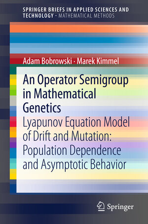Buchcover An Operator Semigroup in Mathematical Genetics | Adam Bobrowski | EAN 9783642359583 | ISBN 3-642-35958-2 | ISBN 978-3-642-35958-3