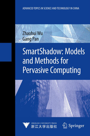 Buchcover SmartShadow: Models and Methods for Pervasive Computing | Zhaohui Wu | EAN 9783642363825 | ISBN 3-642-36382-2 | ISBN 978-3-642-36382-5