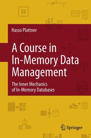 Buchcover A Course in In-Memory Data Management | Hasso Plattner | EAN 9783642365232 | ISBN 3-642-36523-X | ISBN 978-3-642-36523-2