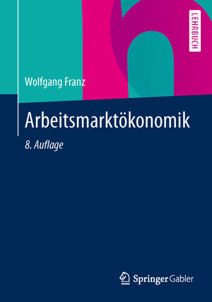 Buchcover Arbeitsmarktökonomik | Wolfgang Franz | EAN 9783642369018 | ISBN 3-642-36901-4 | ISBN 978-3-642-36901-8