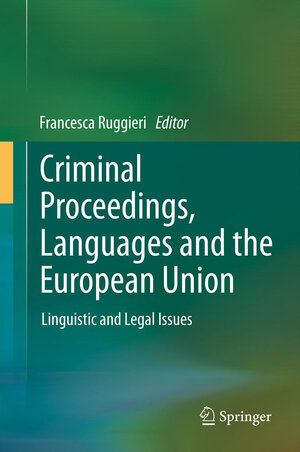 Buchcover Criminal Proceedings, Languages and the European Union  | EAN 9783642371523 | ISBN 3-642-37152-3 | ISBN 978-3-642-37152-3