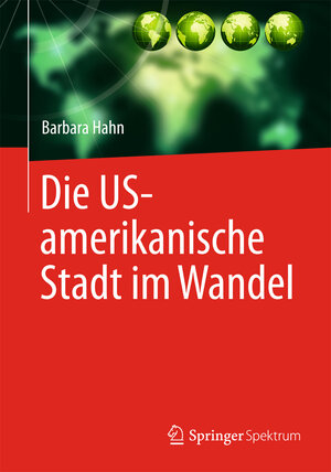Buchcover Die US-amerikanische Stadt im Wandel | Barbara Hahn | EAN 9783642377419 | ISBN 3-642-37741-6 | ISBN 978-3-642-37741-9