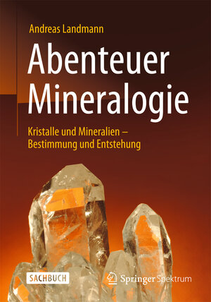 Buchcover Abenteuer Mineralogie | Andreas Landmann | EAN 9783642377426 | ISBN 3-642-37742-4 | ISBN 978-3-642-37742-6