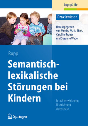 Buchcover Semantisch-lexikalische Störungen bei Kindern | Stephanie Rupp | EAN 9783642380181 | ISBN 3-642-38018-2 | ISBN 978-3-642-38018-1