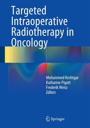 Buchcover Targeted Intraoperative Radiotherapy in Oncology  | EAN 9783642398209 | ISBN 3-642-39820-0 | ISBN 978-3-642-39820-9