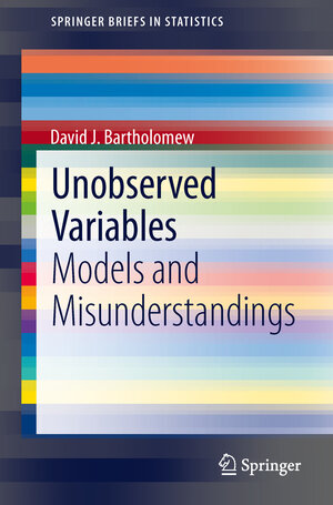 Buchcover Unobserved Variables | David J. Bartholomew | EAN 9783642399114 | ISBN 3-642-39911-8 | ISBN 978-3-642-39911-4