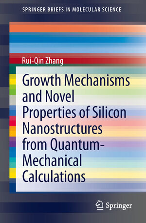 Buchcover Growth Mechanisms and Novel Properties of Silicon Nanostructures from Quantum-Mechanical Calculations | Rui-Qin Zhang | EAN 9783642409042 | ISBN 3-642-40904-0 | ISBN 978-3-642-40904-2