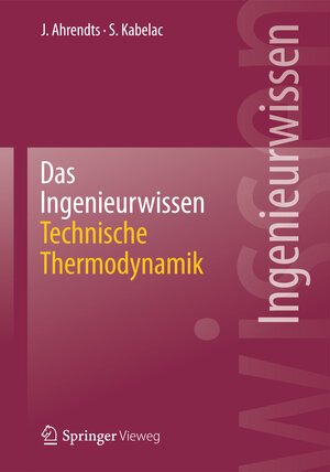 Buchcover Das Ingenieurwissen: Technische Thermodynamik | Joachim Ahrendts | EAN 9783642411199 | ISBN 3-642-41119-3 | ISBN 978-3-642-41119-9