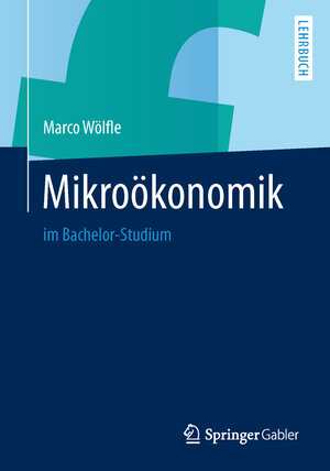 Buchcover Mikroökonomik | Marco Wölfle | EAN 9783642412882 | ISBN 3-642-41288-2 | ISBN 978-3-642-41288-2