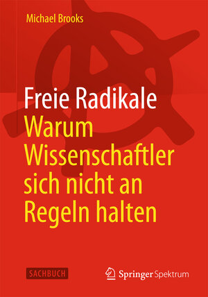 Buchcover Freie Radikale - Warum Wissenschaftler sich nicht an Regeln halten | Michael Brooks | EAN 9783642416965 | ISBN 3-642-41696-9 | ISBN 978-3-642-41696-5