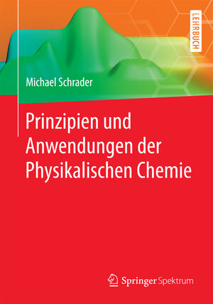 Buchcover Prinzipien und Anwendungen der Physikalischen Chemie | Michael Schrader | EAN 9783642417290 | ISBN 3-642-41729-9 | ISBN 978-3-642-41729-0