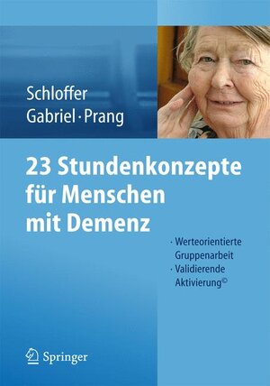 Buchcover 23 Stundenkonzepte für Menschen mit Demenz | Helga Schloffer | EAN 9783642417368 | ISBN 3-642-41736-1 | ISBN 978-3-642-41736-8