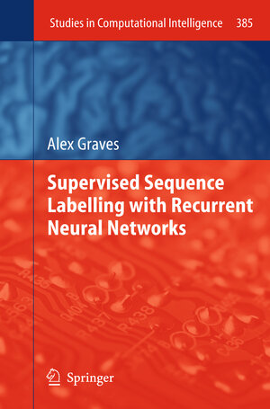 Buchcover Supervised Sequence Labelling with Recurrent Neural Networks | Alex Graves | EAN 9783642432187 | ISBN 3-642-43218-2 | ISBN 978-3-642-43218-7