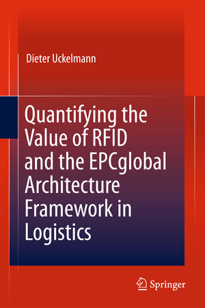 Buchcover Quantifying the Value of RFID and the EPCglobal Architecture Framework in Logistics | Dieter Uckelmann | EAN 9783642436970 | ISBN 3-642-43697-8 | ISBN 978-3-642-43697-0