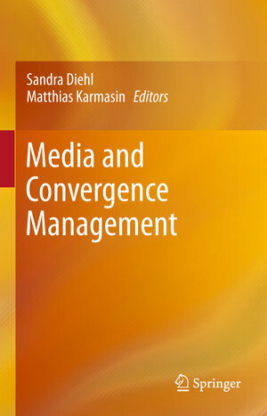 Buchcover Media and Convergence Management  | EAN 9783642438219 | ISBN 3-642-43821-0 | ISBN 978-3-642-43821-9