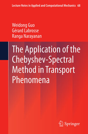 Buchcover The Application of the Chebyshev-Spectral Method in Transport Phenomena | Weidong Guo | EAN 9783642439933 | ISBN 3-642-43993-4 | ISBN 978-3-642-43993-3