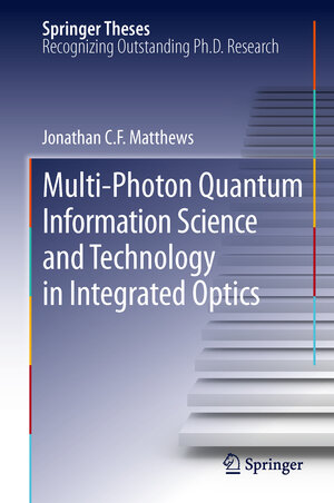 Buchcover Multi-Photon Quantum Information Science and Technology in Integrated Optics | Jonathan C.F. Matthews | EAN 9783642444982 | ISBN 3-642-44498-9 | ISBN 978-3-642-44498-2