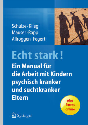 Buchcover ECHT STARK! Ein Manual für die Arbeit mit Kindern psychisch kranker und suchtkranker Eltern | Ulrike M.E. Schulze | EAN 9783642449253 | ISBN 3-642-44925-5 | ISBN 978-3-642-44925-3