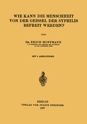 Buchcover Wie Kann die Menschheit von der Geissel der Syphilis Befreit Werden? | Erich Hoffmann | EAN 9783642471940 | ISBN 3-642-47194-3 | ISBN 978-3-642-47194-0