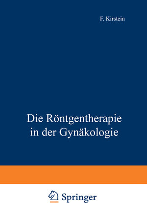 Buchcover Die Röntgentherapie in der Gynäkologie | F. Kirstein | EAN 9783642472091 | ISBN 3-642-47209-5 | ISBN 978-3-642-47209-1