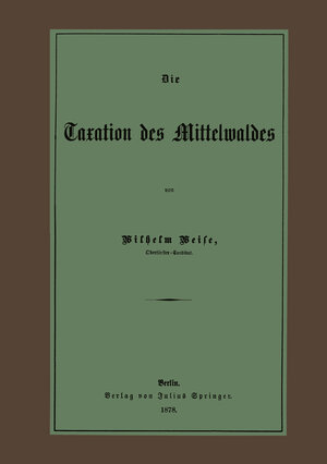 Buchcover Die Taxation des Mittelwaldes | Wilhelm Weise | EAN 9783642473197 | ISBN 3-642-47319-9 | ISBN 978-3-642-47319-7