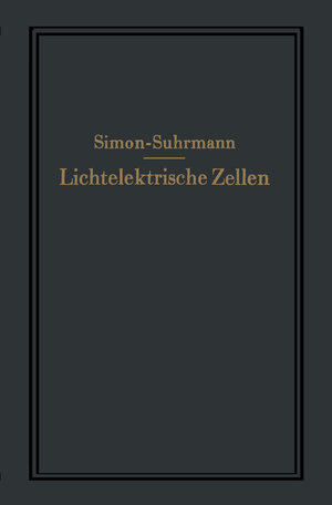 Buchcover Lichtelektrische Zellen und ihre Anwendung | Helmut Simon | EAN 9783642477348 | ISBN 3-642-47734-8 | ISBN 978-3-642-47734-8