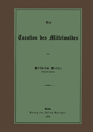 Buchcover Die Taxation des Mittelwaldes | Wilhelm Weise | EAN 9783642477805 | ISBN 3-642-47780-1 | ISBN 978-3-642-47780-5