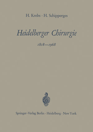 Buchcover Heidelberger Chirurgie 1818–1968 | Heinrich Krebs | EAN 9783642480591 | ISBN 3-642-48059-4 | ISBN 978-3-642-48059-1