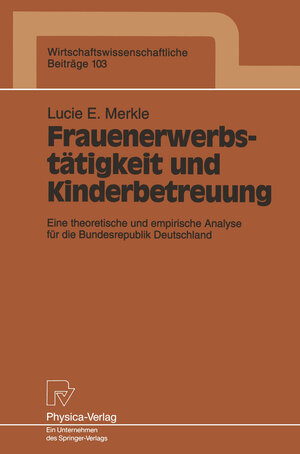 Buchcover Frauenerwerbstätigkeit und Kinderbetreuung | Lucie E. Merkle | EAN 9783642481079 | ISBN 3-642-48107-8 | ISBN 978-3-642-48107-9