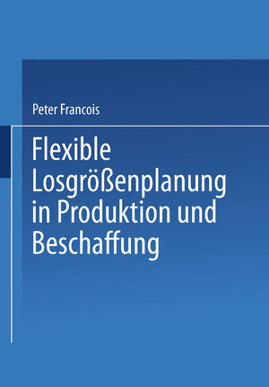 Buchcover Flexible Losgrößenplanung in Produktion und Beschaffung | Peter Francois | EAN 9783642484322 | ISBN 3-642-48432-8 | ISBN 978-3-642-48432-2