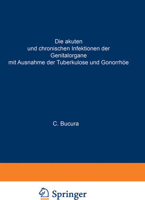 Buchcover Die akuten und chronischen Infektionen der Genitalorgane | C. Bucura | EAN 9783642484445 | ISBN 3-642-48444-1 | ISBN 978-3-642-48444-5