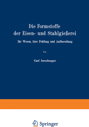 Buchcover Die Formstoffe der Eisen- und Stahlgießerei | Carl Irresberger | EAN 9783642484827 | ISBN 3-642-48482-4 | ISBN 978-3-642-48482-7
