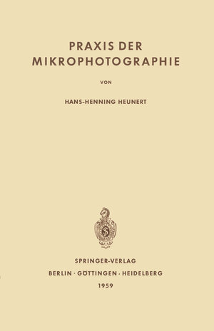 Buchcover Praxis der Mikrophotographie | Hans-H. Heunert | EAN 9783642491108 | ISBN 3-642-49110-3 | ISBN 978-3-642-49110-8