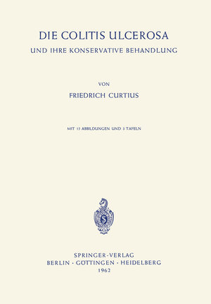 Buchcover Die Colitis Ulcerosa und ihre Konservative Behandlung | Friedrich Curtius | EAN 9783642491788 | ISBN 3-642-49178-2 | ISBN 978-3-642-49178-8